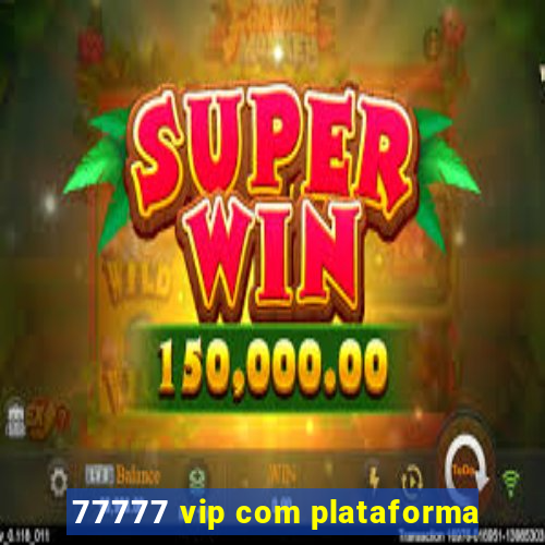 77777 vip com plataforma